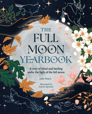 The Full Moon Yearbook: A Year of Ritual and Healing Under the Light of the Full Moon. (Peters Julie)(Paperback)