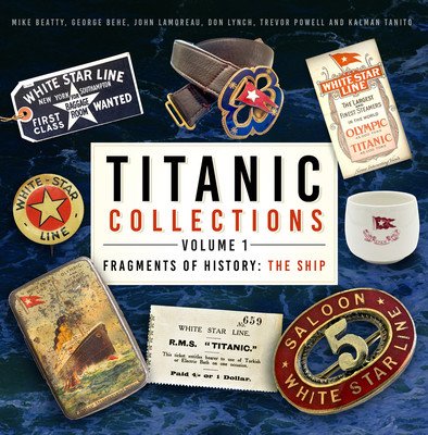 Titanic Collections Volume 1: Fragments of History: The Ship Volume 1 (Beatty Mike)(Pevná vazba)