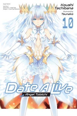 Date a Live, Vol. 10 (Light Novel) (Tachibana Koushi)(Paperback)