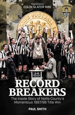 Record Breakers: The Inside Story of Notts County's Momentous 1997/98 Title Triumph (Smith Paul)(Pevná vazba)