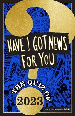 Have I Got News for You: The Quiz of 2023 (You Have I. Got News for)(Pevná vazba)