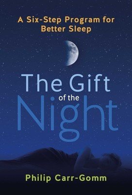 The Gift of the Night: A Six-Step Program for Better Sleep (Carr-Gomm Philip)(Paperback)