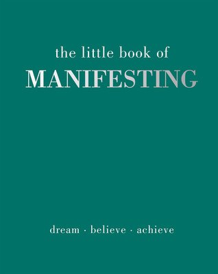 The Little Book of Manifesting: Dream. Believe. Achieve. (Gray Joanna)(Pevná vazba)