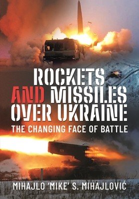 Rockets and Missiles Over Ukraine: The Changing Face of Battle (Mihajlovic Mihajlo S.)(Pevná vazba)