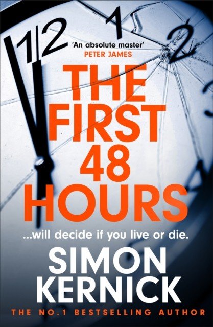 First 48 Hours - the twisting new thriller from the Sunday Times bestseller (Kernick Simon)(Pevná vazba)