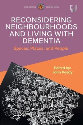Reconsidering Neighbourhoods and Living with Dementia: Spaces, Places, and People (Keady John)(Paperback / softback)