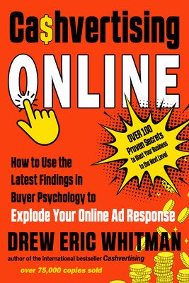 Cashvertising Online: How to Use the Latest Findings in Buyer Psychology to Explode Your Online Ad Response (Whitman Drew Eric)(Paperback)