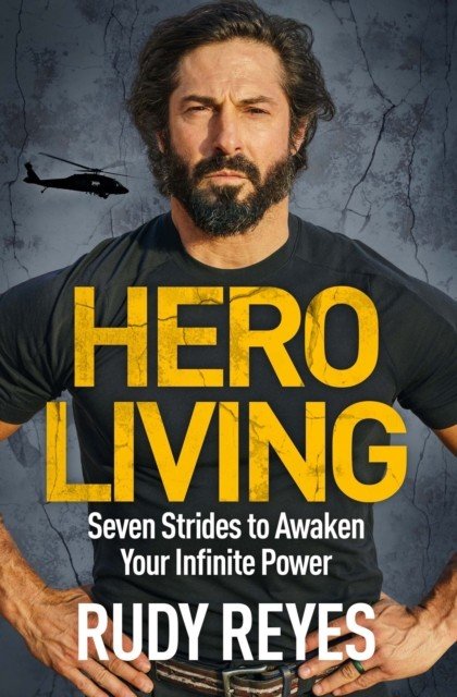 Hero Living - Seven Strides to Awaken Your Infinite Power (Reyes Rudy)(Pevná vazba)