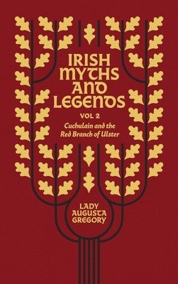 Irish Myths and Legends Vol 2: Cuchulain and the Red Branch of Ulster (Gregory Augusta)(Pevná vazba)