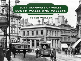 Lost Tramways of Wales: South Wales and Valleys (Waller Peter)(Pevná vazba)