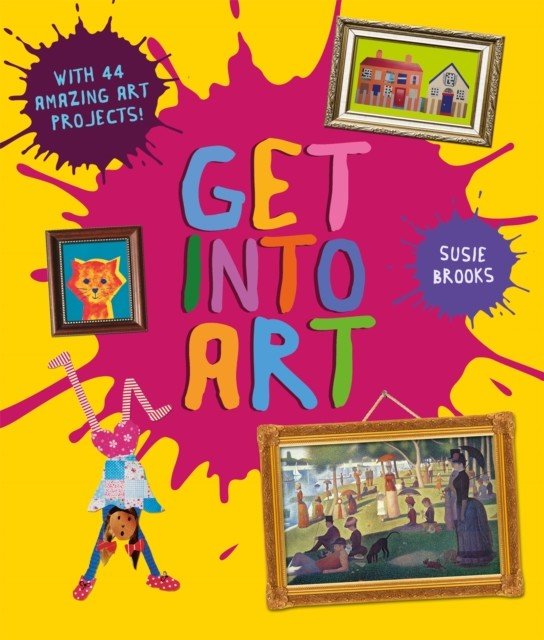 Get Into Art - Discover Great Art and Create Your Own (Brooks Susie)(Paperback / softback)