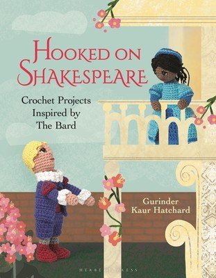 Hooked on Shakespeare: Crochet Projects Inspired by the Bard (Hatchard Gurinder Kaur)(Pevná vazba)