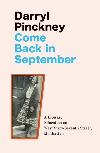 Come Back in September - A Literary Education on West Sixty-Seventh Street, Manhattan (Pinckney Darryl)(Paperback / softback)