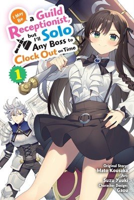 I May Be a Guild Receptionist, But I'll Solo Any Boss to Clock Out on Time, Vol. 1 (Manga) (Kousaka Mato)(Paperback)