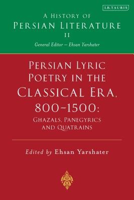 Persian Lyric Poetry in the Classical Era, 800-1500: Ghazals, Panegyrics and Quatrains: A History of Persian Literature Vol. II (Yarshater Ehsan)(Pevná vazba)