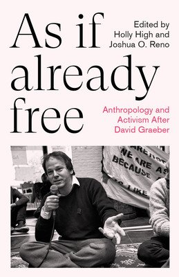 As If Already Free: Anthropology and Activism After David Graeber (High Holly)(Paperback)