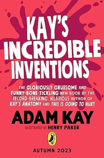 Kay's Incredible Inventions - A fascinating and fantastically funny guide to inventions that changed the world (and some that definitely didn't) (Kay Adam)(Paperback)
