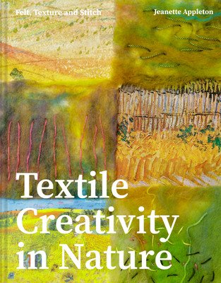 Textile Creativity Through Nature: Felt, Texture, and Stitch (Appleton Jeanette)(Pevná vazba)
