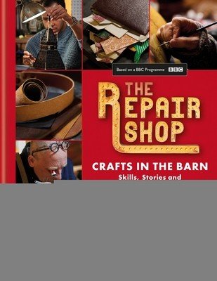The Repair Shop: Crafts in the Barn: Skills, Stories and Heartwarming Restorations (Dowle Jayne)(Pevná vazba)