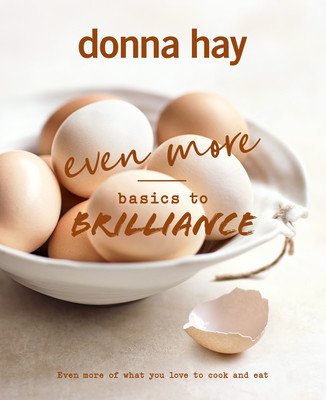 Even More Basics to Brilliance: The Follow Up to the Classic Bestseller from Australian's Favourite Cookbook Author Full of Inspiring Delicious (Hay Donna)(Pevná vazba)