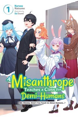A Misanthrope Teaches a Class for Demi-Humans, Vol. 1: Mr. Hitoma, Won't You Teach Us about Humans...? (Izumi Sai)(Paperback)
