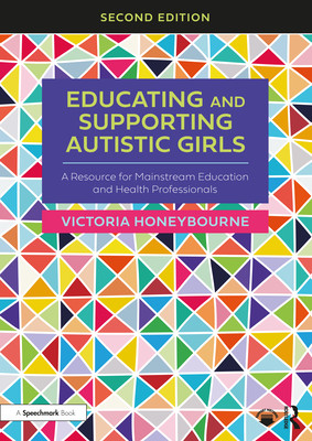 Educating and Supporting Autistic Girls: A Resource for Mainstream Education and Health Professionals (Honeybourne Victoria)(Paperback)
