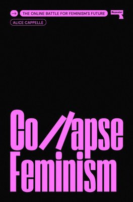 Collapse Feminism: The Online Battle for Feminism's Future (Cappelle Alice)(Paperback)