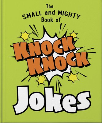The Small and Mighty Book of Knock Knock Jokes: Who's There? (Orange Hippo!)(Pevná vazba)