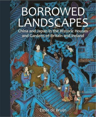 Borrowed Landscapes: China and Japan in the Historic Houses and Gardens of Britain and Ireland (Bruijn Emile de)(Pevná vazba)