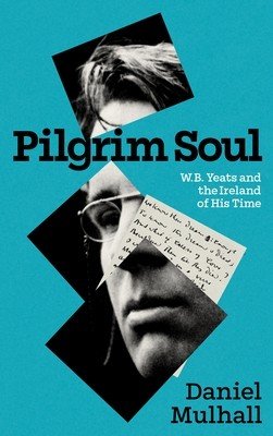 Pilgrim Soul: W.B. Yeats and the Ireland of His Time (Mulhall Daniel)(Paperback)