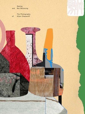 Seeing and Not Believing: The Photography of Allan Chasanoff (Sziladi Monika)(Pevná vazba)