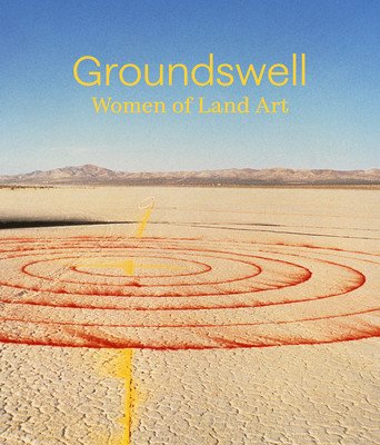 Groundswell: Women of Land Art (Arnold Leigh)(Pevná vazba)