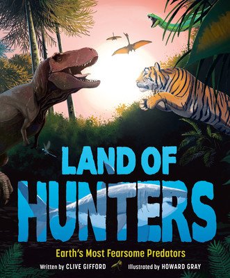 Land of Hunters: Earth's Most Fearsome Predators (Gifford Clive)(Pevná vazba)