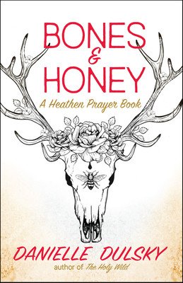 Bones & Honey: A Heathen Prayer Book (Dulsky Danielle)(Paperback)