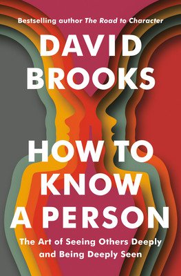 How to Know a Person: The Art of Seeing Others Deeply and Being Deeply Seen (Brooks David)(Pevná vazba)