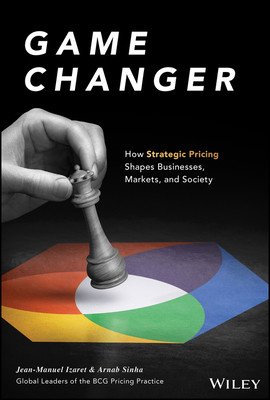 Game Changer: How Strategic Pricing Shapes Businesses, Markets, and Society (Izaret Jean-Manuel)(Pevná vazba)