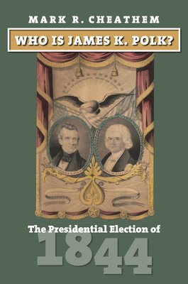 Who Is James K. Polk?: The Presidential Election of 1844 (Cheathem Mark R.)(Pevná vazba)