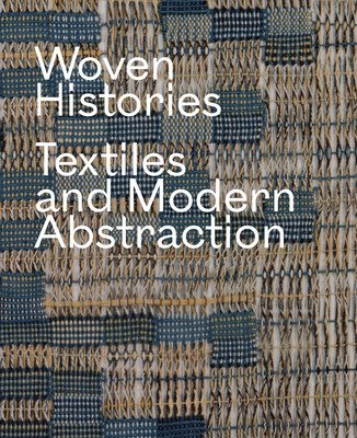 Woven Histories: Textiles and Modern Abstraction (Cooke Lynne)(Pevná vazba)