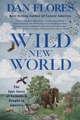Wild New World: The Epic Story of Animals and People in America (Flores Dan)(Paperback)