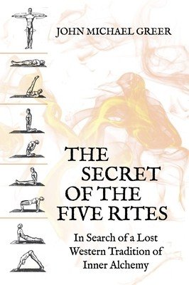The Secret of the Five Rites: In Search of a Lost Western Tradition of Inner Alchemy (Greer John Michael)(Paperback)