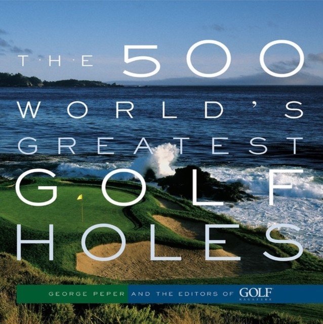 The 500 World's Greatest Golf Holes (Editors of Golf Magazine)(Paperback)