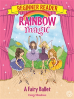 Rainbow Magic Beginner Reader: A Fairy Ballet - Book 7 (Meadows Daisy)(Paperback / softback)