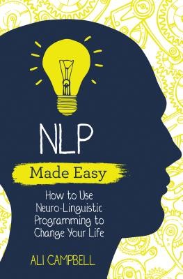 NLP Made Easy - How to Use Neuro-Linguistic Programming to Change Your Life (Campbell Ali)(Paperback / softback)