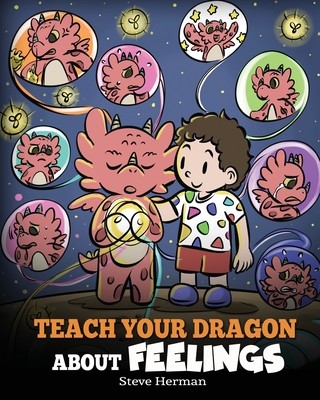 Teach Your Dragon About Feelings: A Story About Emotions and Feelings (Herman Steve)(Paperback)