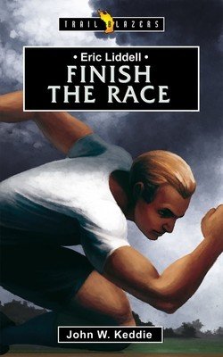 Eric Liddell: Finish the Race (Keddie John W.)(Paperback)