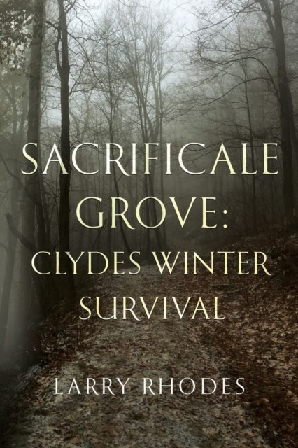 Sacrificale Grove: Clydes Winter Survival (Rhodes Larry)(Paperback)