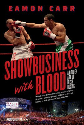 Showbusiness with Blood - A Golden Age of Irish Boxing (Carr Eamon)(Paperback / softback)