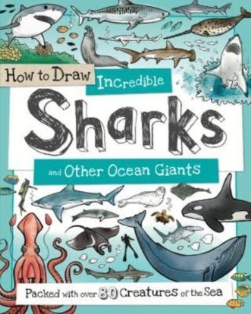 How to Daw Incredible Sharks and other Ocean Giants(Paperback / softback)