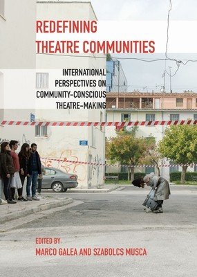 Redefining Theatre Communities: International Perspectives on Community-Conscious Theatre-Making (Galea Marco)(Paperback)