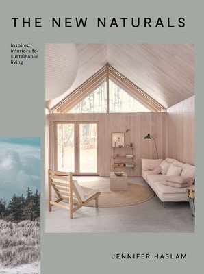 The New Naturals: Inspired Interiors for Sustainable Living (Haslam Jennifer)(Pevná vazba)